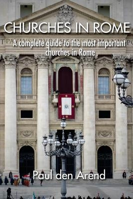 Churches in Rome: A complete guide to the most important churches in Rome Paperback Createspace Independent Publishing Platform