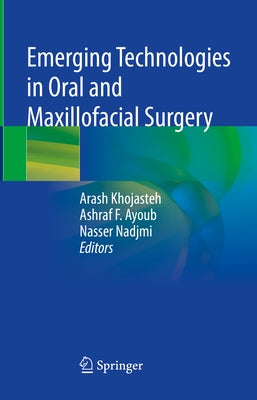 Emerging Technologies in Oral and Maxillofacial Surgery by Khojasteh, Arash