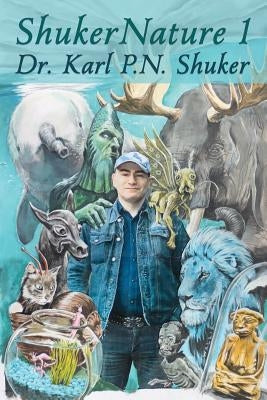 ShukerNature (Book 1): Antlered Elephants, Locust Dragons, and Other Cryptic Blog Beasts by Shuker, Karl P. N.