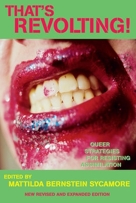 That's Revolting!: Queer Strategies for Resisting Assimilation Soft Skull