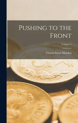 Pushing to the Front; Volume 2 by Marden, Orison Swett