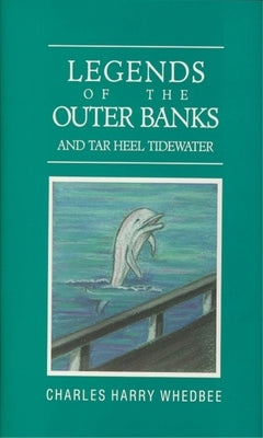 Legends of the Outer Banks and Tar Heel Tidewater by Whedbee, Charles Harry