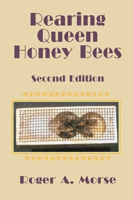 Rearing Queen Honey Bees: Second Edition by Morse, Roger A.