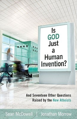 Is God Just a Human Invention?: And Seventeen Other Questions Raised by the New Atheists Paperback Kregel Publications