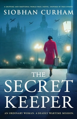 The Secret Keeper: A gripping and emotional World War 2 novel, inspired by true events by Curham, Siobhan