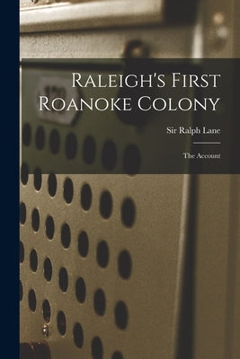 Raleigh's First Roanoke Colony: the Account Paperback Legare Street Press