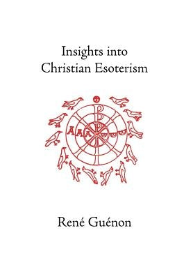 Insights into Christian Esoterism by Guenon, Rene