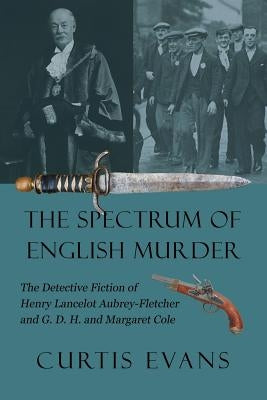 The Spectrum of English Murder: The Detective Fiction of Henry Lancelot Aubrey-Fletcher and G. D. H. and Margaret Cole Paperback Coachwhip Publications