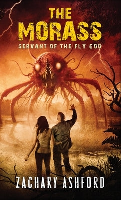 The Morass: Servant of the Fly God by Ashford, Zachary