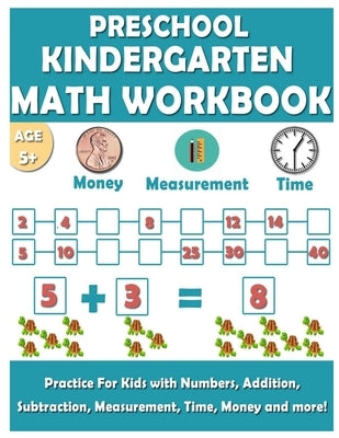 Preschool Kindergarten Math Workbook: Fun and essential math skills like Counting, Addition, Subtraction, Comparison, Measurement, Time, Money, and Mo Paperback Independently Published