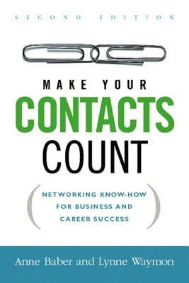 Make Your Contacts Count: Networking Know-How for Business and Career Success by Baber, Anne