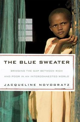 The Blue Sweater: Bridging the Gap Between Rich and Poor in an Interconnected World by Novogratz, Jacqueline