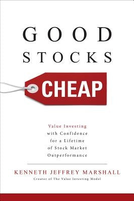 Good Stocks Cheap: Value Investing with Confidence for a Lifetime of Stock Market Outperformance by Marshall, Kenneth Jeffrey