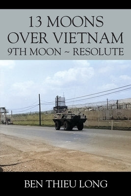 13 Moons over Vietnam: 9th Moon Resolute by Long, Ben Thieu