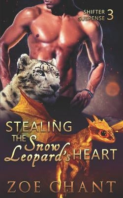 Stealing the Snow Leopard's Heart by Chant, Zoe