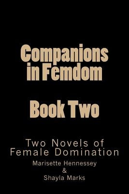 Companions in Femdom - Book Two: Two Novels of Female Domination by Hennessey, Marisette