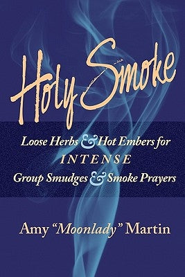 Holy Smoke: Loose Herbs & Hot Embers for Intense Group Smudges & Smoke Prayers by Smith, Scooter