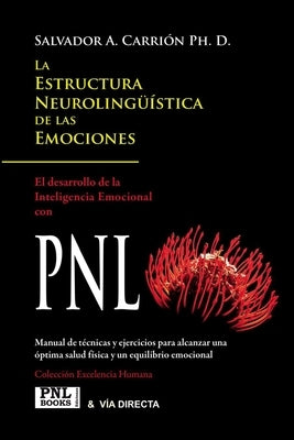 La Estructura Neurolingüística de Las Emociones: Inteligencia Emocional con PNL by Carrión, Salvador A.