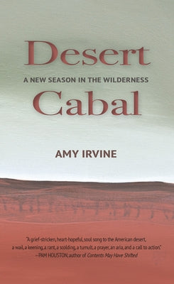 Desert Cabal: A New Season in the Wilderness by Irvine, Amy