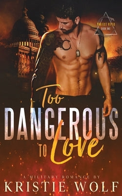 Too Dangerous to Love (Project VIPER Book One) Paperback Kristie Wolf