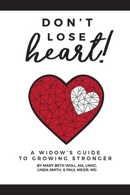 Don't Lose Heart!: A Widow's Guide to Growing Stronger by Woll Ma Lmhc, Mary Beth