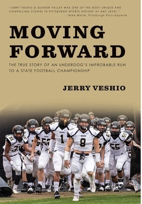 Moving Forward: The True Story of an Underdog's Improbable Run to a State Football Championship by 