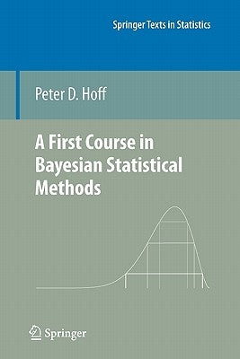A First Course in Bayesian Statistical Methods by Hoff, Peter D.