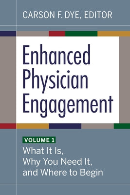 Enhanced Physician Engagement, Volume 1: What It Is, Why You Need It, and Where to Begin Ache Management Series