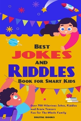 The Best Jokes and Riddles Book for Smart Kids: Over 700 Hilarious Jokes, Riddles and Brain Teasers Fun for The Whole Family by Books, Digital