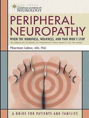 Peripheral Neuropathy: When the Numbness, Weakness and Pain Won't Stop Demos Medical Publishing