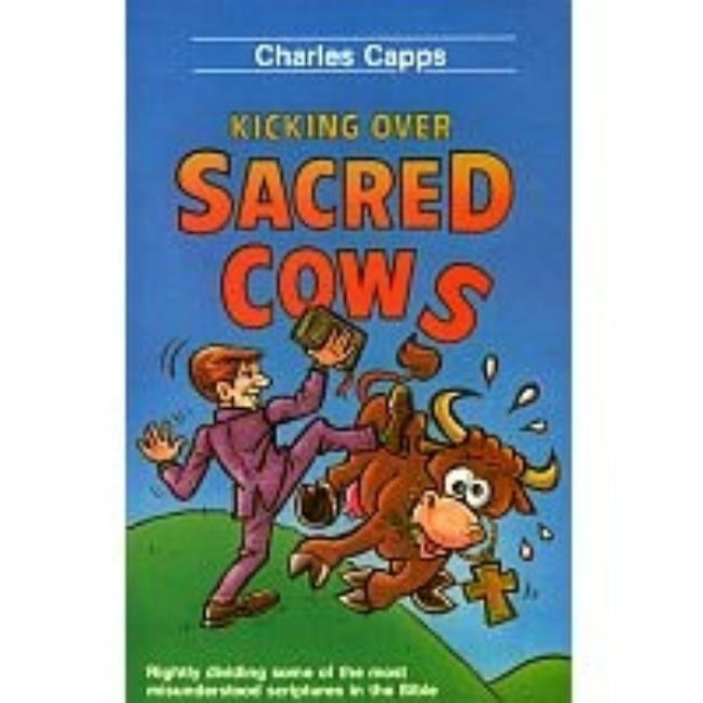 Kicking Over Sacred Cows by Capps, Charles