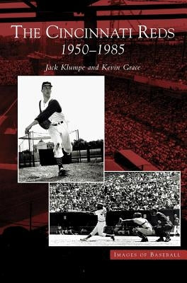 Cincinnati Reds: 1950-1985 by Klumpe, Jack