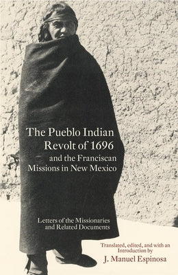 The Pueblo Indian Revolt of 1696 and the Franciscan Missions in New Mexico Paperback University of Oklahoma Press