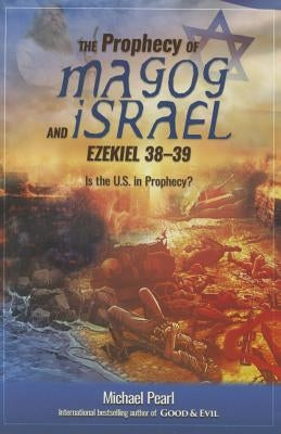 The Prophecy of Magog and Israel: Ezekiel 38-39 by Pearl, Michael