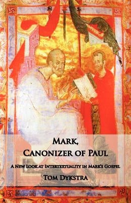 Mark Canonizer of Paul: A New Look at Intertextuality in Mark's Gospel Paperback Ocabs Press