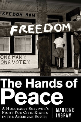 The Hands of Peace: A Holocaust Survivor's Fight for Civil Rights in the American South by Ingram, Marione