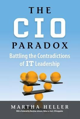 CIO Paradox: Battling the Contradictions of It Leadership by Heller, Martha