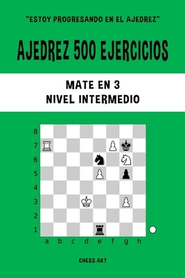 Ajedrez 500 ejercicios, Mate en 3, Nivel Intermedio by Akt, Chess