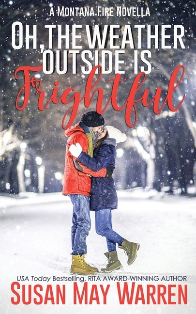 Oh, the Weather Outside Is Frightful (Extended edition!): a Montana Fire Christmas Novella by Warren, Susan May