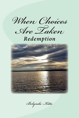 When Choices Are Taken: Redemption Paperback Createspace Independent Publishing Platform