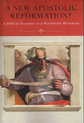 A New Apostolic Reformation?: A Biblical Response to a Worldwide Movement by Geivett, R. Douglas