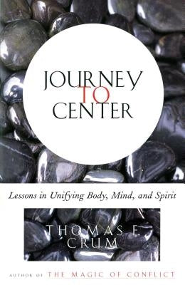 Journey to Center: Lessons in Unifying Body, Mind, and Spirit by Crum, Thomas