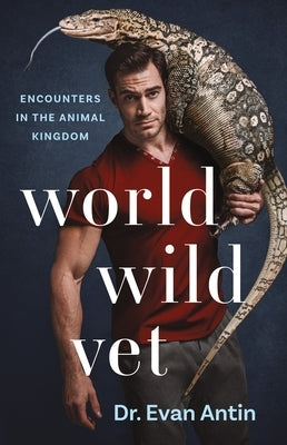 World Wild Vet: Encounters in the Animal Kingdom St. Martin's Griffin