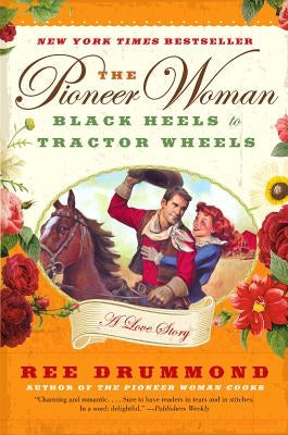 The Pioneer Woman: Black Heels to Tractor Wheels: A Love Story Paperback William Morrow & Company