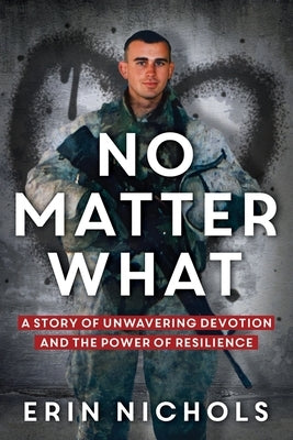 No Matter What: A Story of Unwavering Devotion and the Power of Resilience by Nichols, Erin