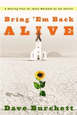 Bring 'em Back Alive: A Healing Plan for Those Wounded by the Church Paperback Waterbrook Press