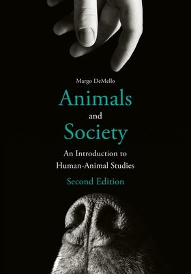 Animals and Society: An Introduction to Human-Animal Studies by Demello, Margo
