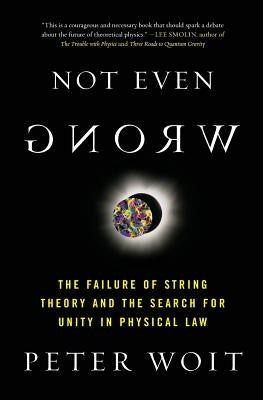 Not Even Wrong: The Failure of String Theory and the Search for Unity in Physical Law Paperback Basic Books
