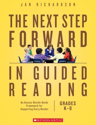 The Next Step Forward in Guided Reading: An Assess-Decide-Guide Framework for Supporting Every Reader Paperback Scholastic Professional