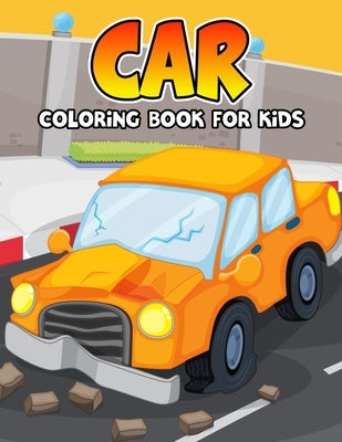 Car Coloring Book for Kids: Funny and Unique Toy Car Coloring Activity Book for Beginner, Toddler, Preschooler & Kids Ages 4-8 Paperback Independently Published